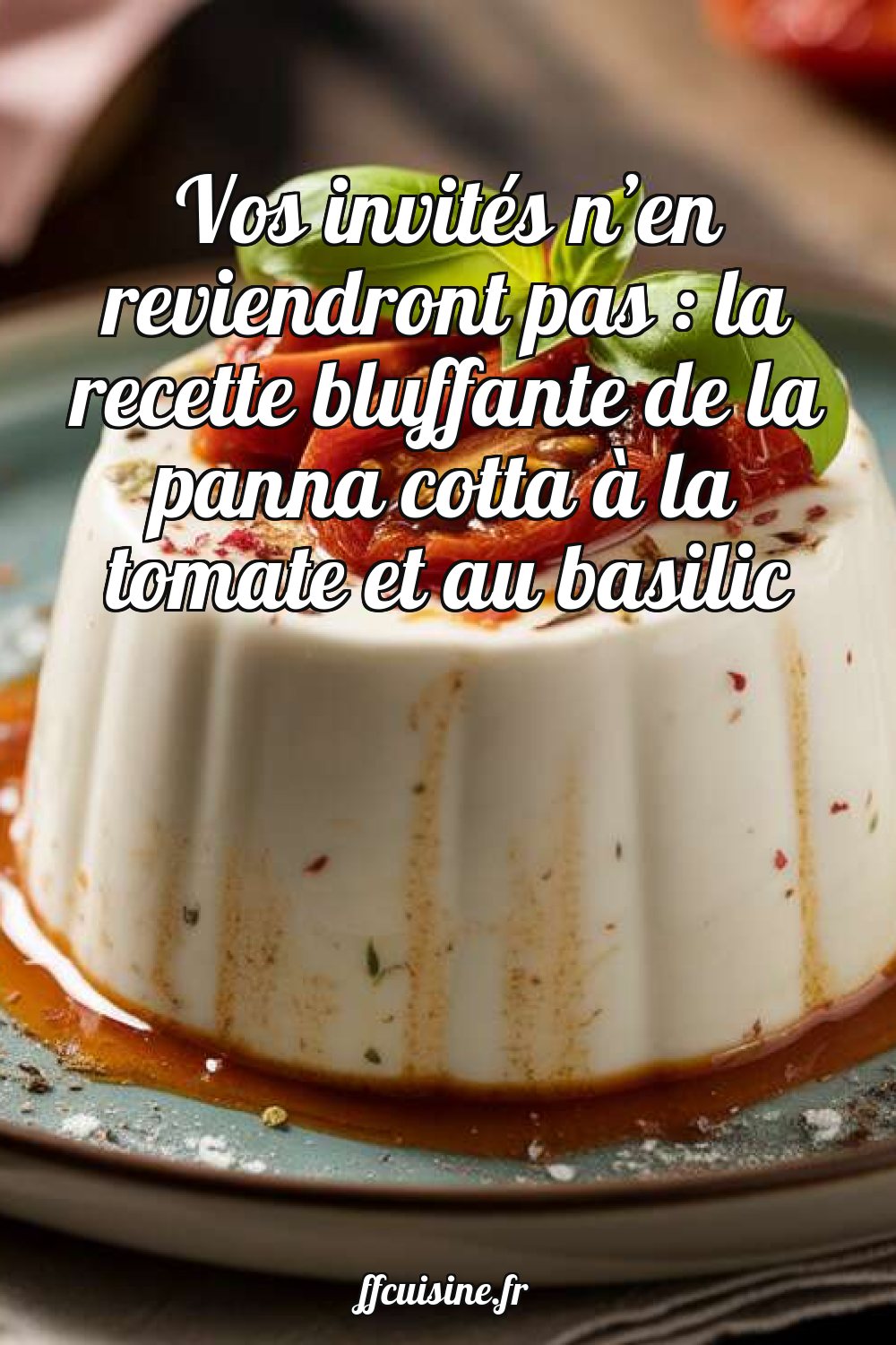 Panna cotta à la tomate et au basilic