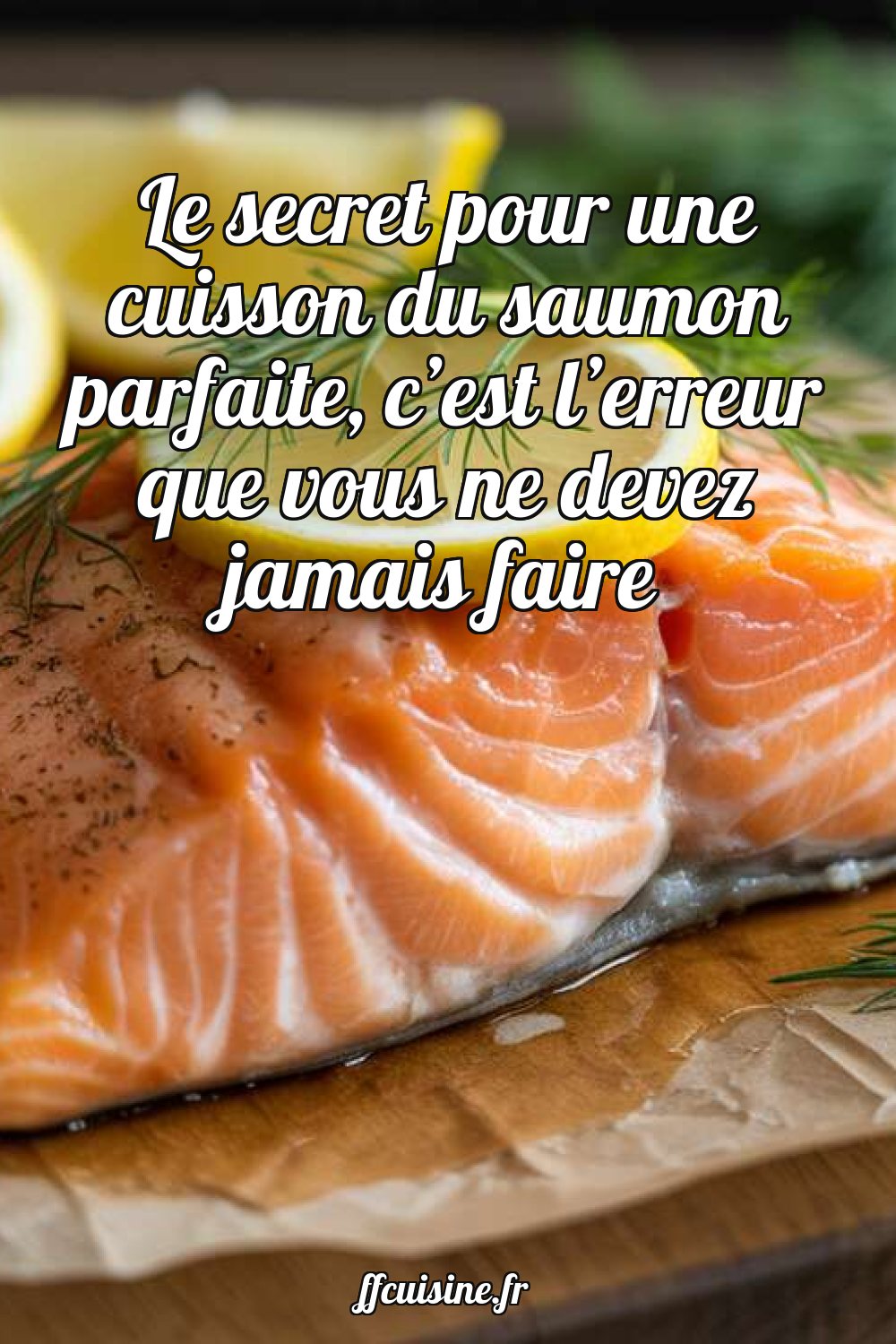 Le secret pour une cuisson du saumon parfaite