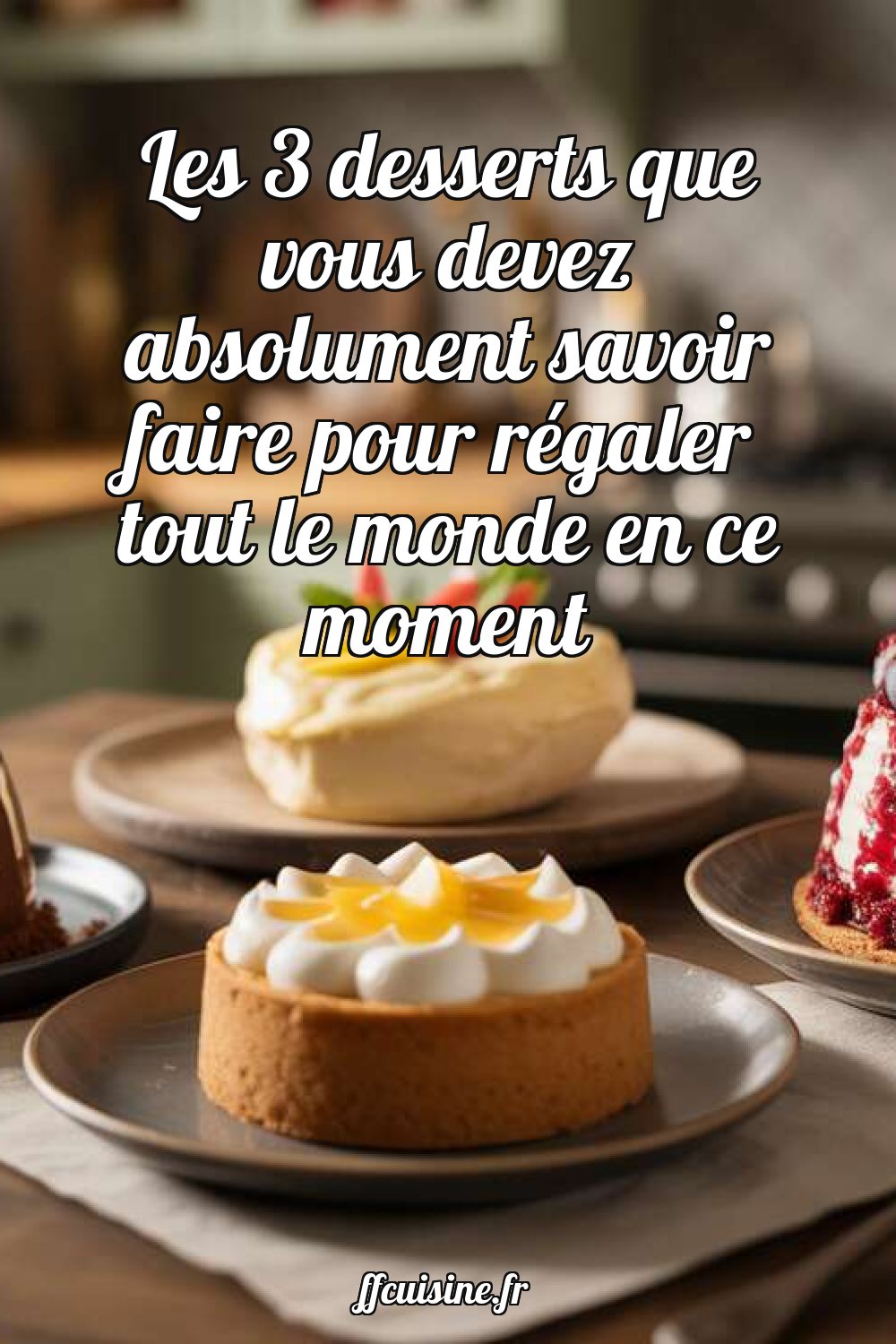Les 3 desserts que vous devez absolument savoir faire pour régaler tout le monde en ce moment