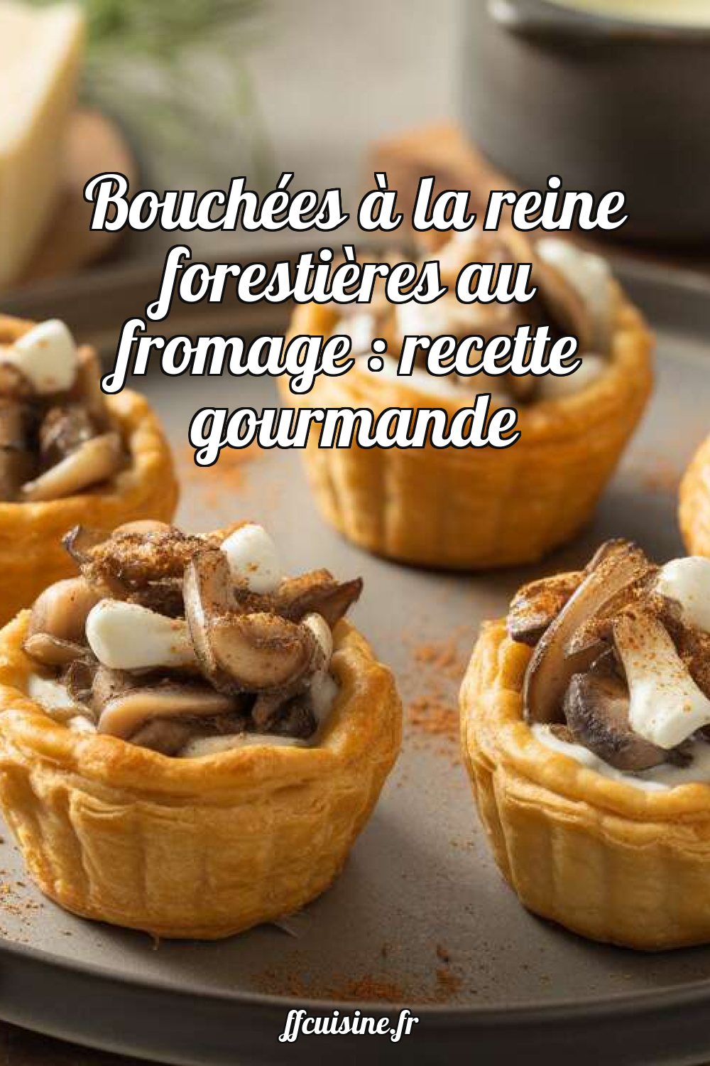 Bouchées à la reine forestières au fromage