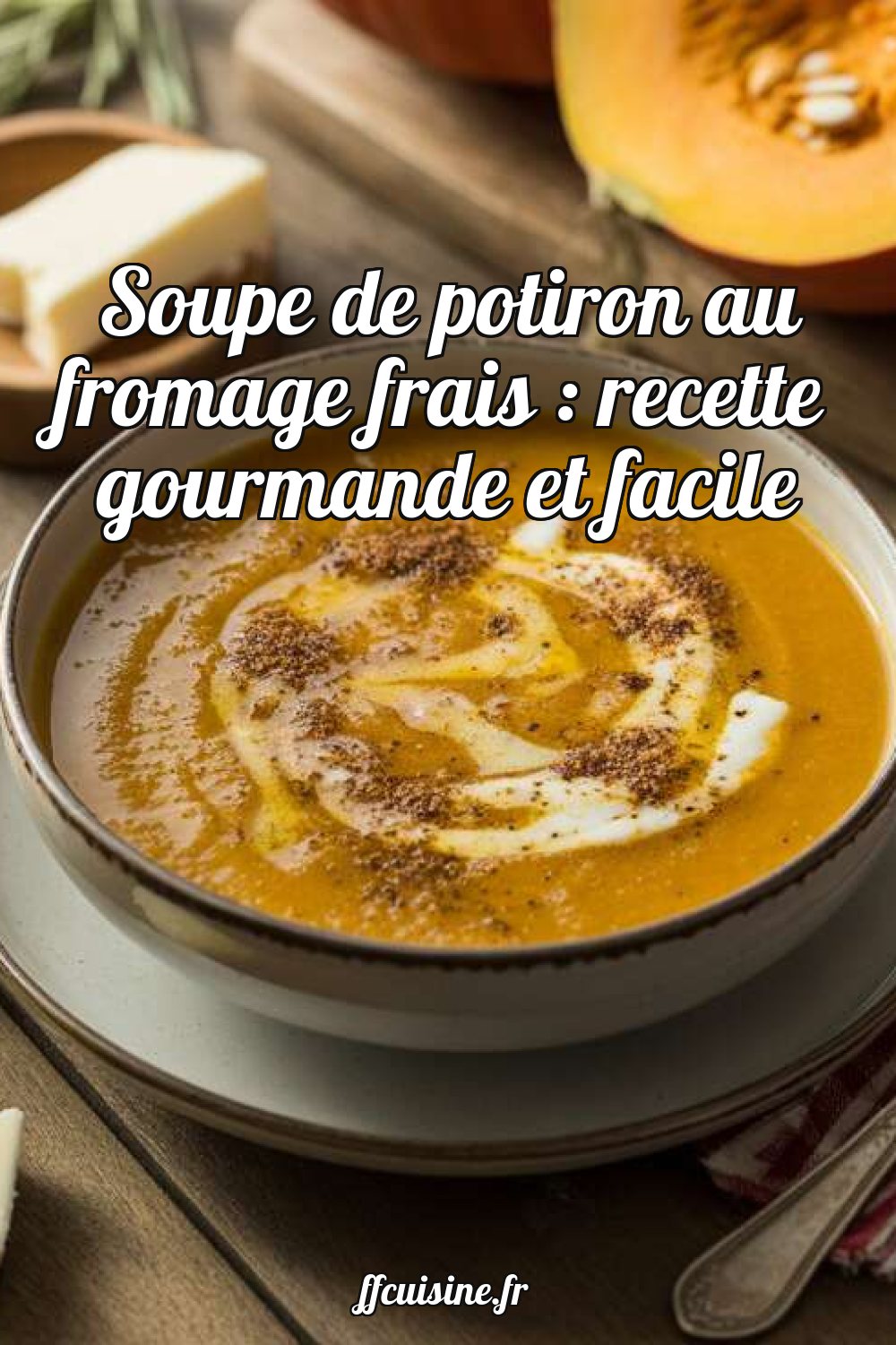 Soupe de potiron au fromage frais : recette gourmande et facile