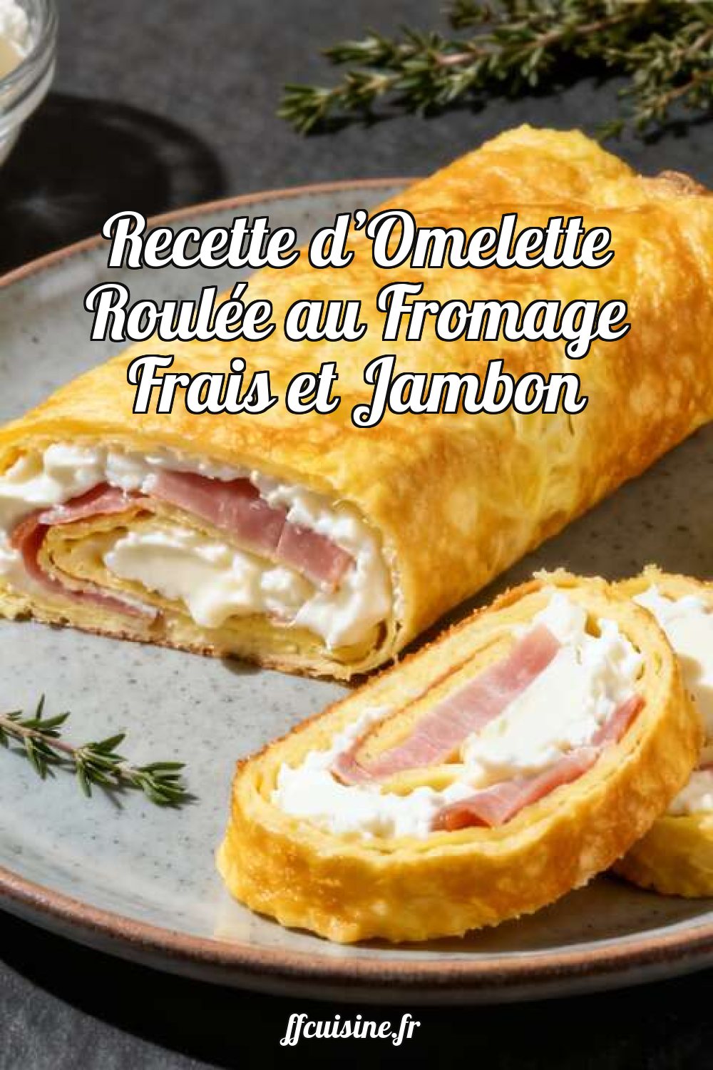 Recette d'Omelette Roulée au Fromage Frais et Jambon