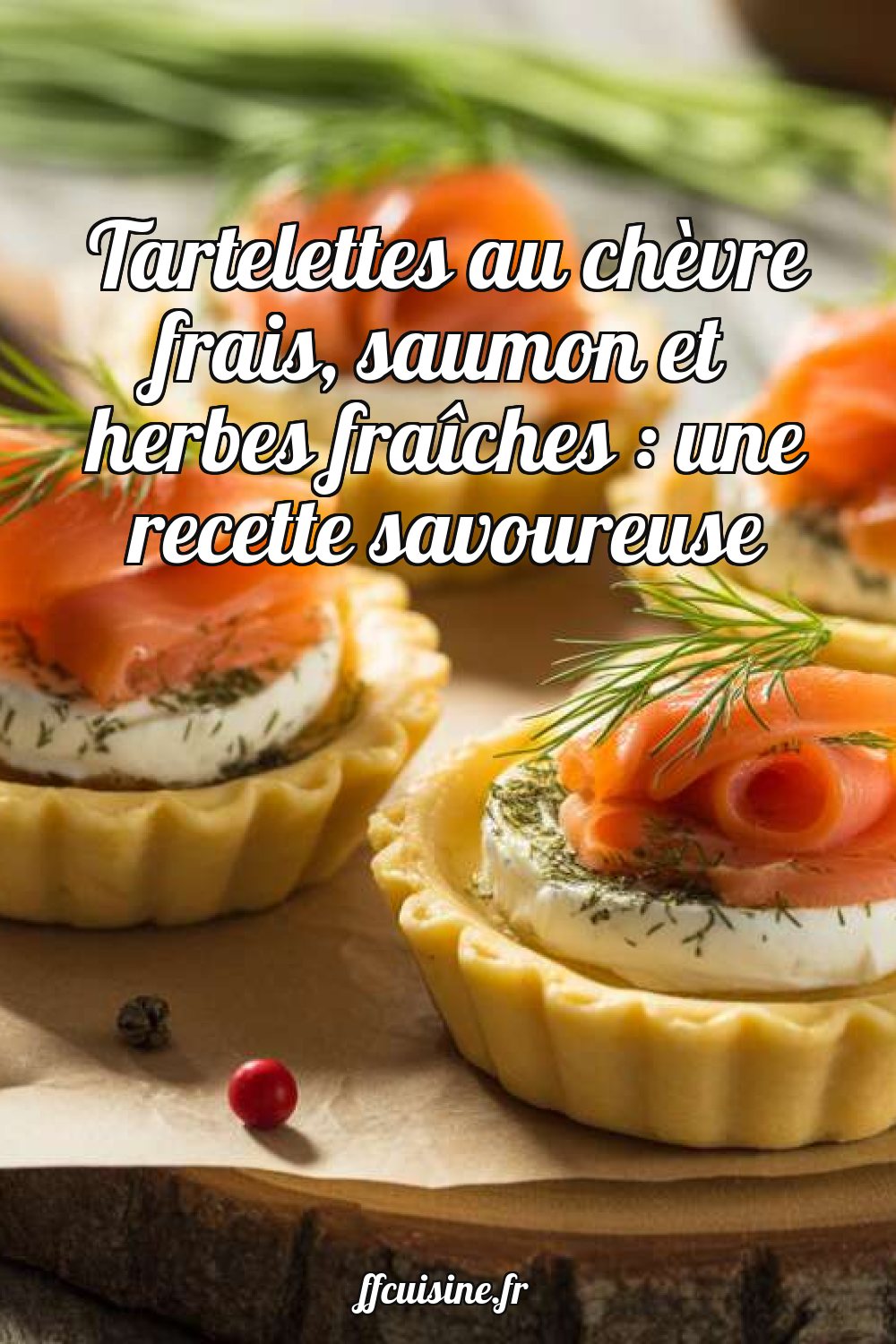Tartelettes au chèvre frais, saumon et herbes fraîches