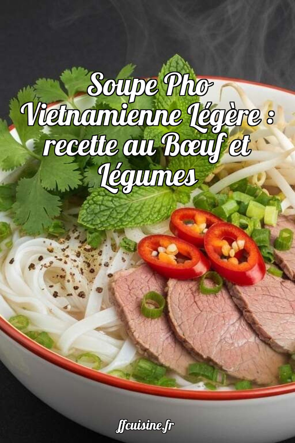 Soupe Pho Vietnamienne Légère : recette au Bœuf et Légumes