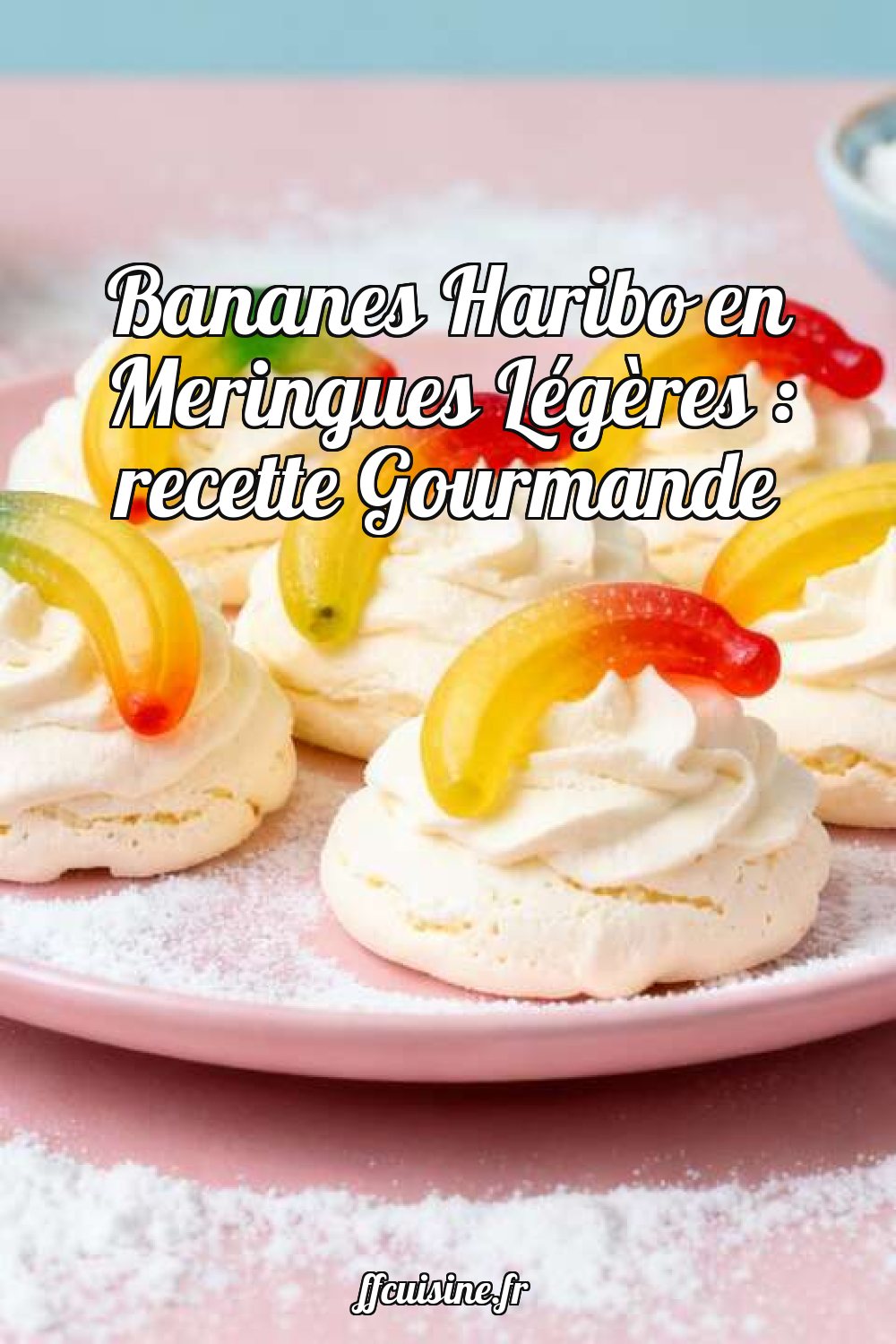 Bananes Haribo en Meringues Légères