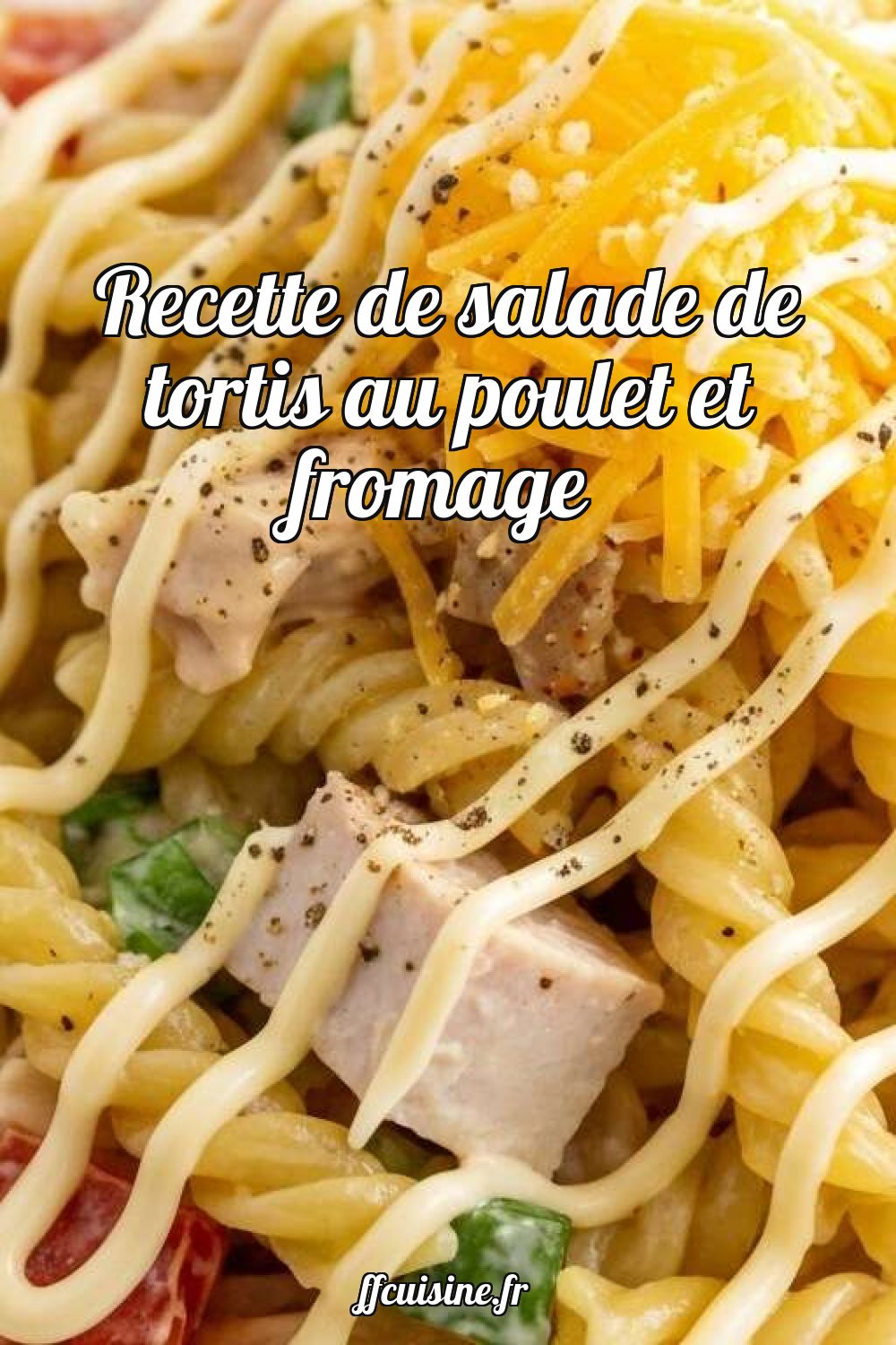 Salade de tortis au poulet et fromage
