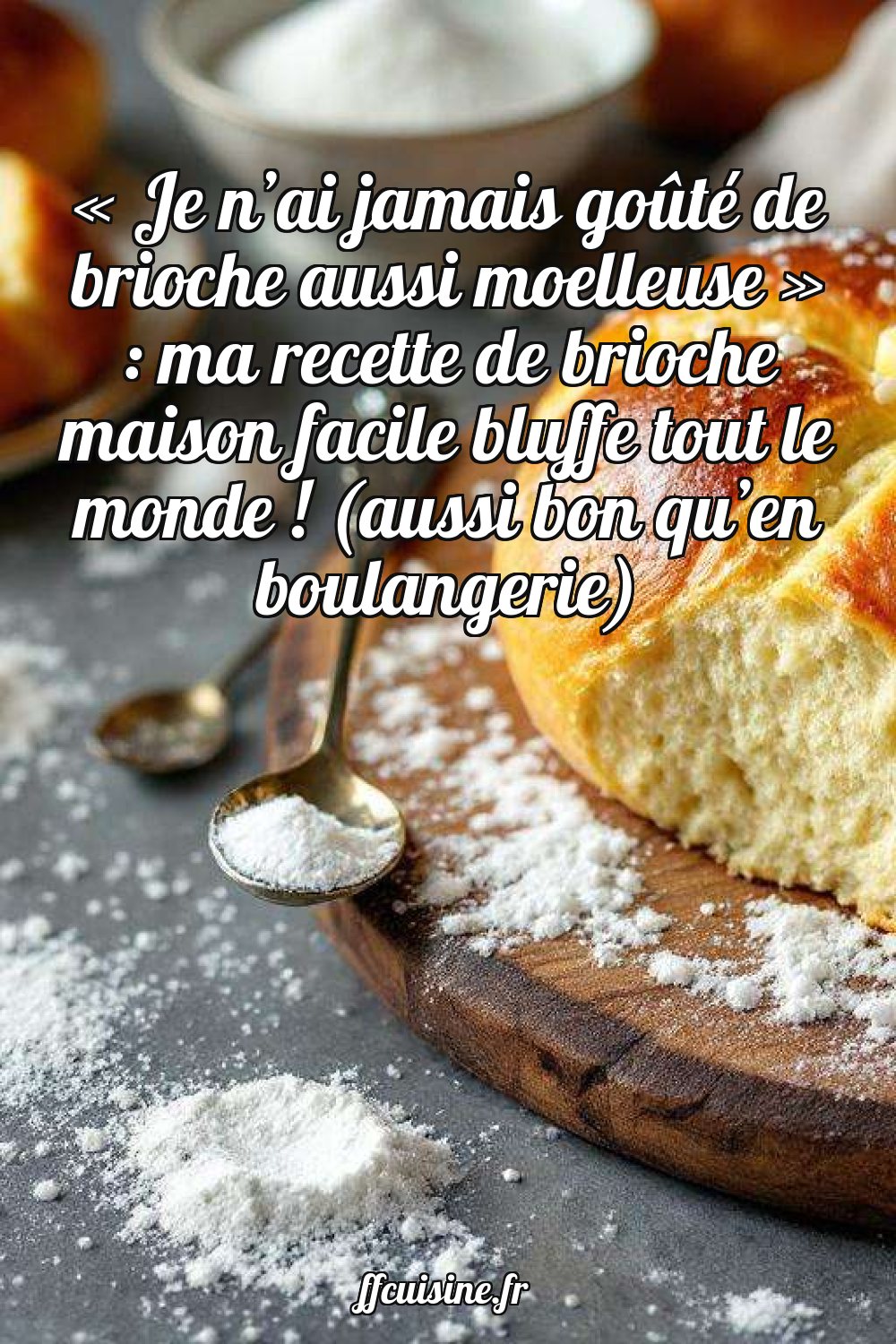 Brioche maison moelleuse et filante