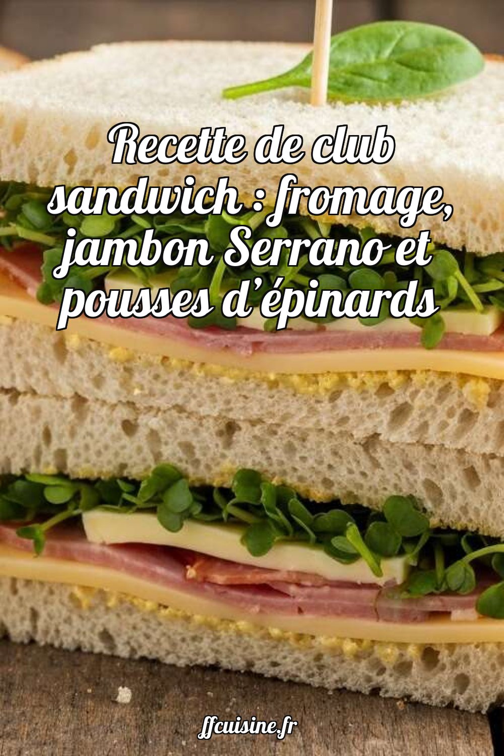 Recette de club sandwich : fromage, jambon Serrano et pousses d'épinards