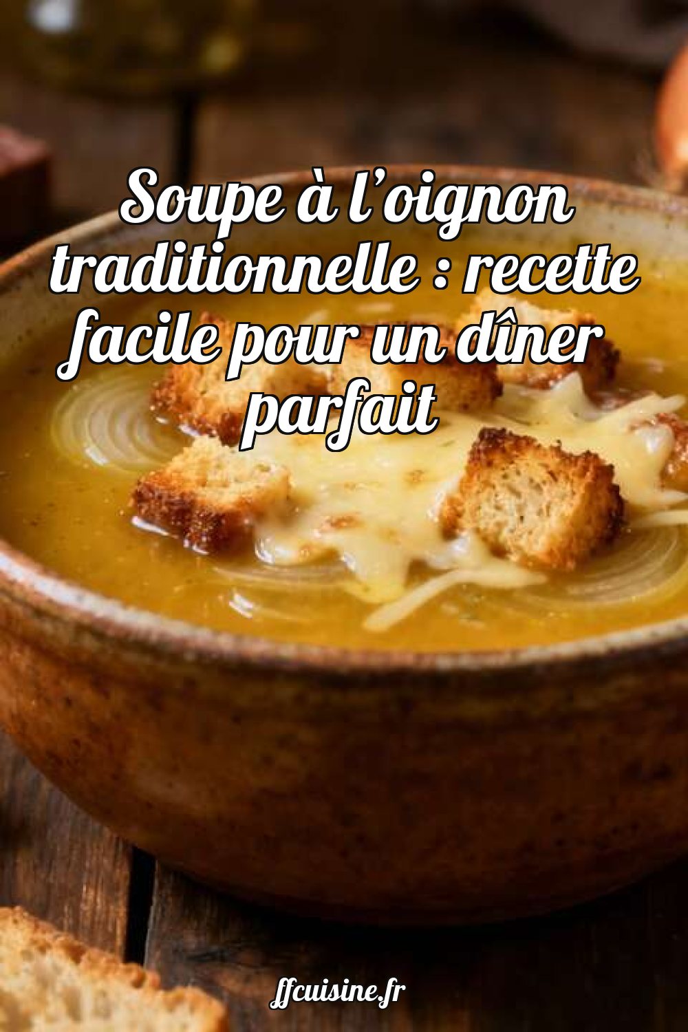 Soupe à l'oignon traditionnelle : recette facile pour un dîner parfait