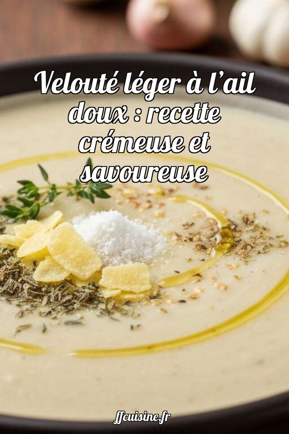 Velouté léger à l'ail doux : recette crémeuse et savoureuse