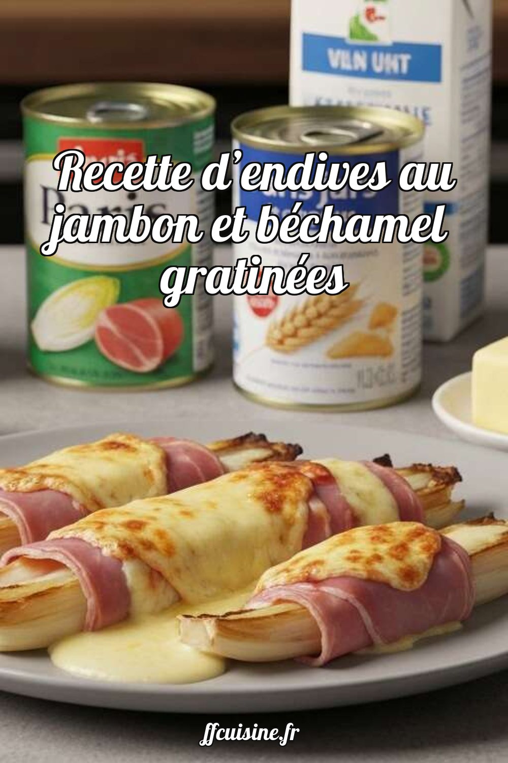 Recette d'endives au jambon et béchamel gratinées