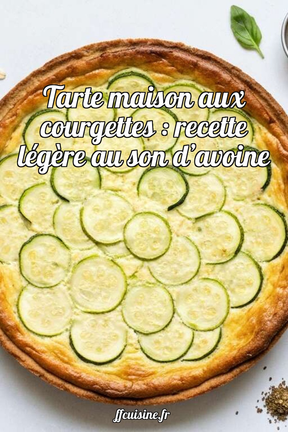 Tarte maison aux courgettes : recette légère au son d'avoine