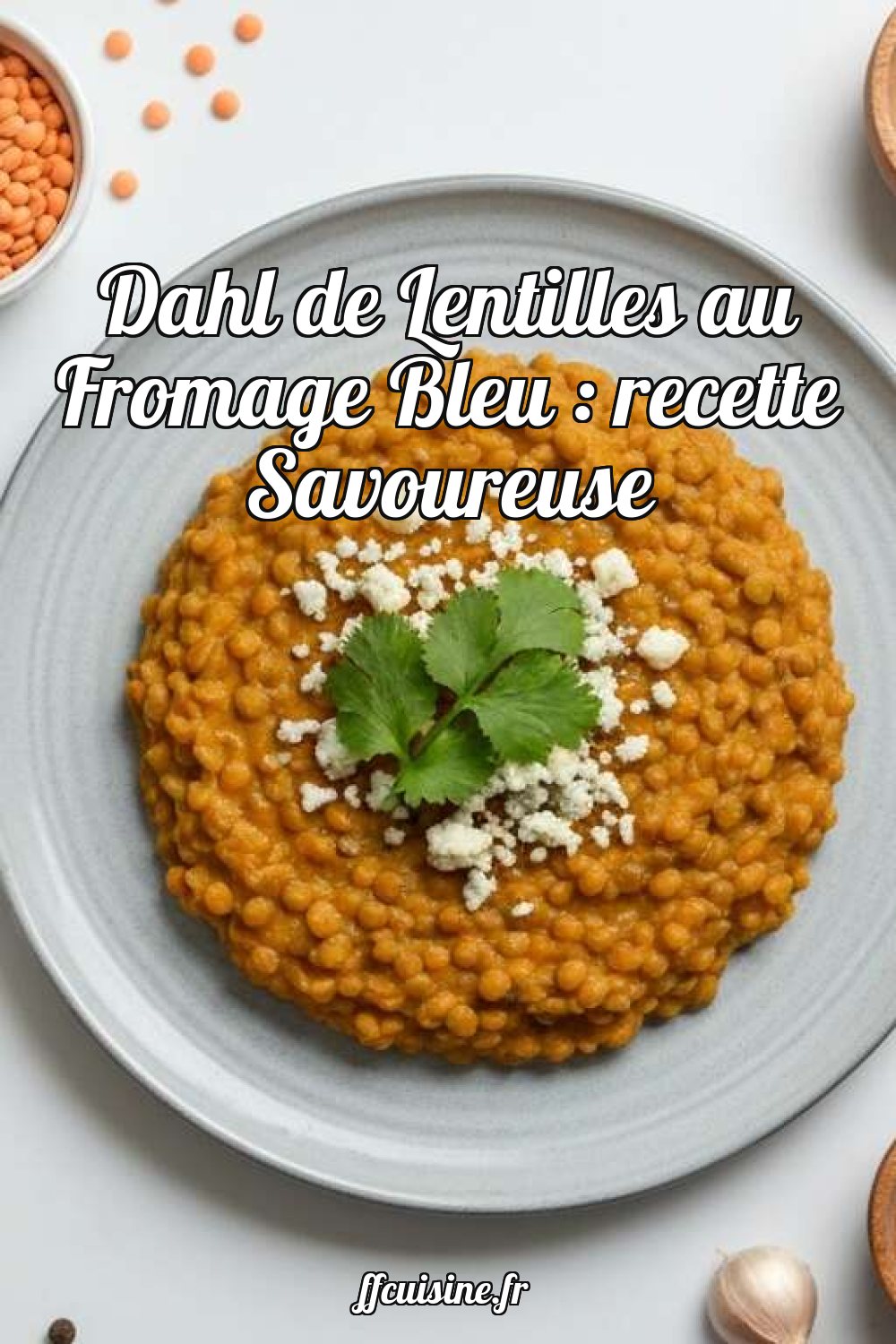 Dahl de Lentilles au Fromage Bleu : recette Savoureuse