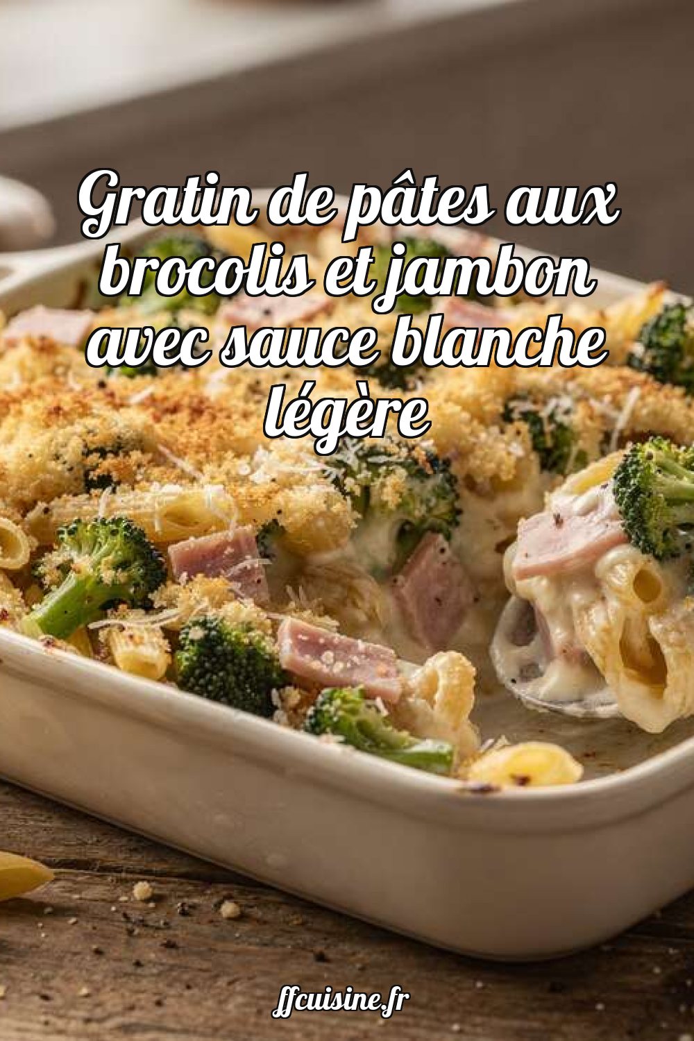 Gratin de pâtes aux brocolis et jambon avec sauce blanche légère