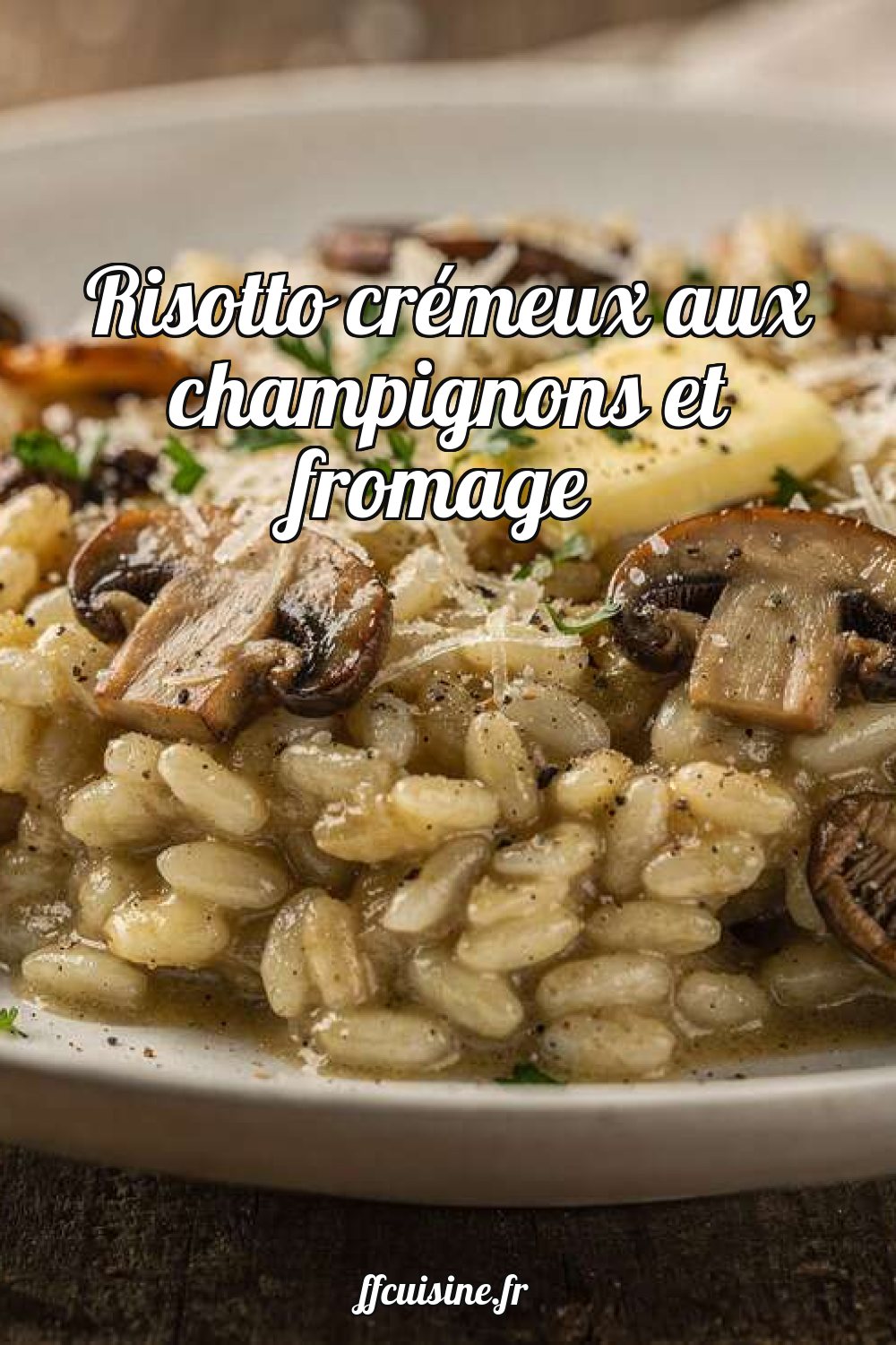 Risotto crémeux aux champignons et fromage