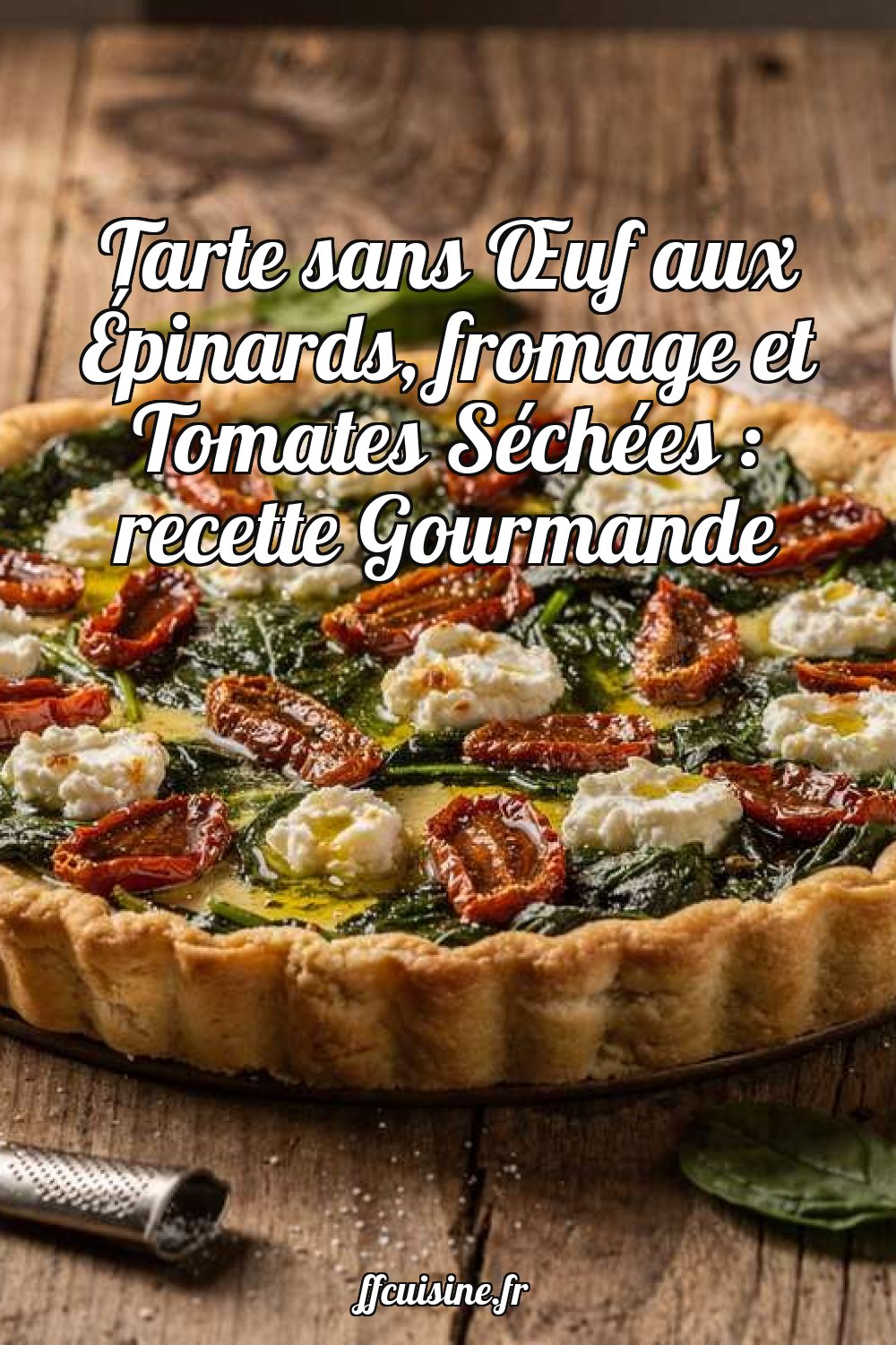 Tarte sans Œuf aux Épinards, Fromage et Tomates Séchées
