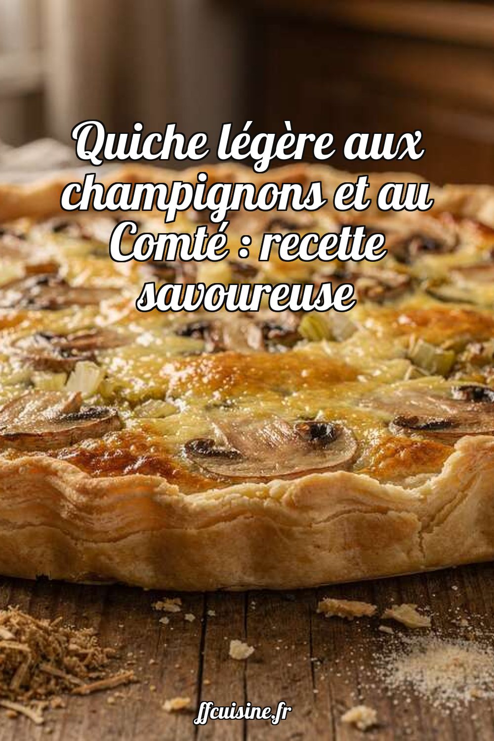 Quiche légère aux champignons et au Comté