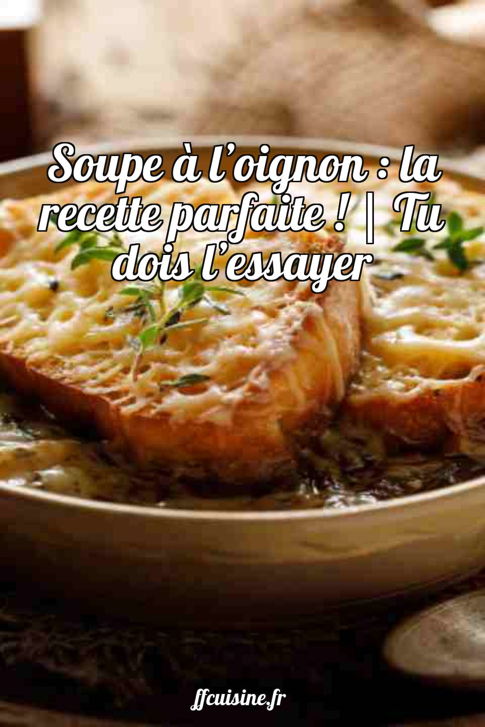 Soupe à l'oignon : la recette parfaite !