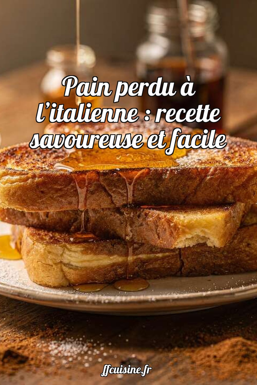 Pain perdu à l'italienne : recette savoureuse et facile