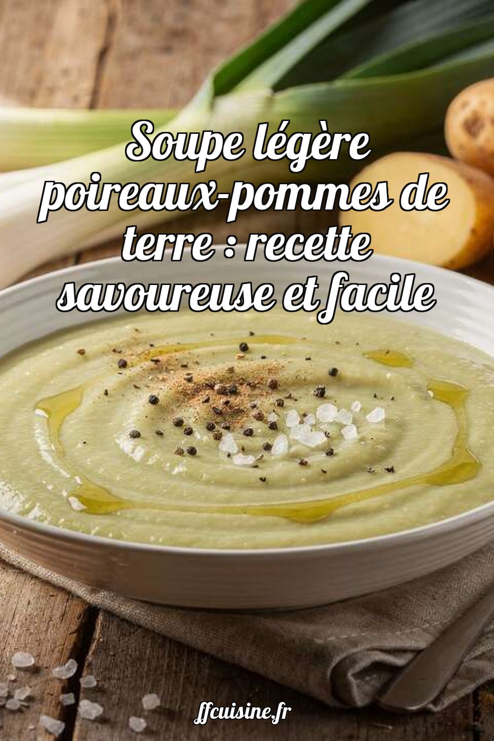 Soupe légère poireaux-pommes de terre : recette savoureuse et facile