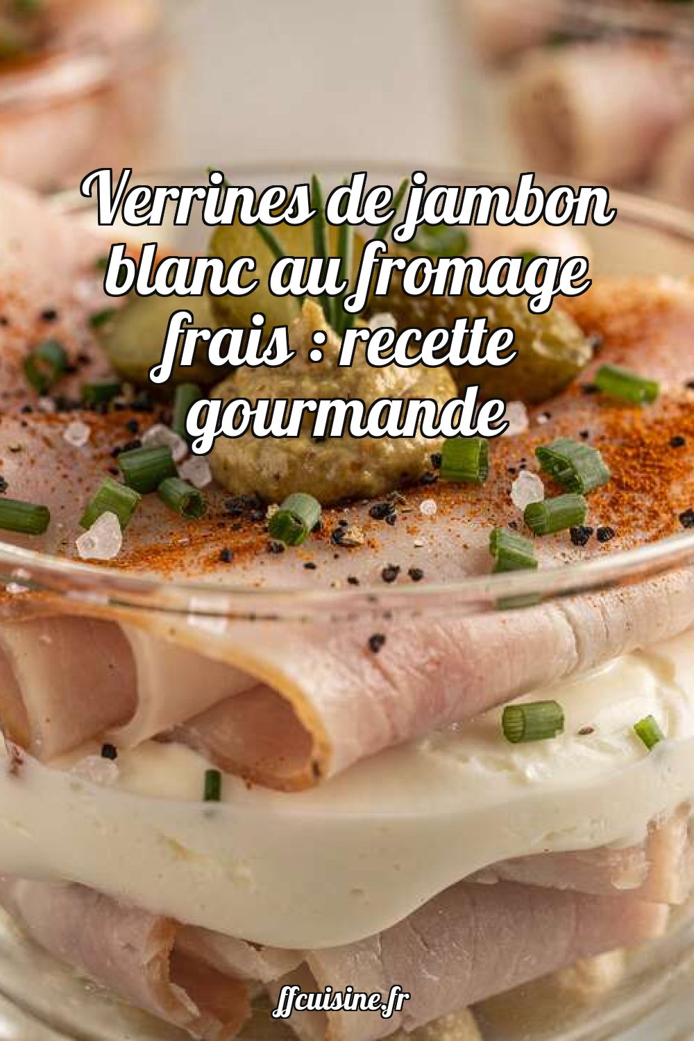 Verrines de jambon blanc au fromage frais