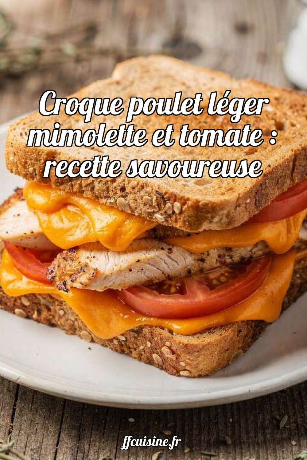 Croque poulet léger mimolette et tomate