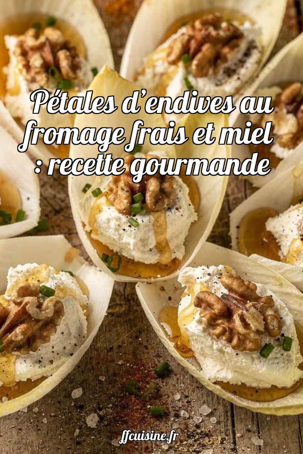 Pétales d'endives au fromage frais et miel