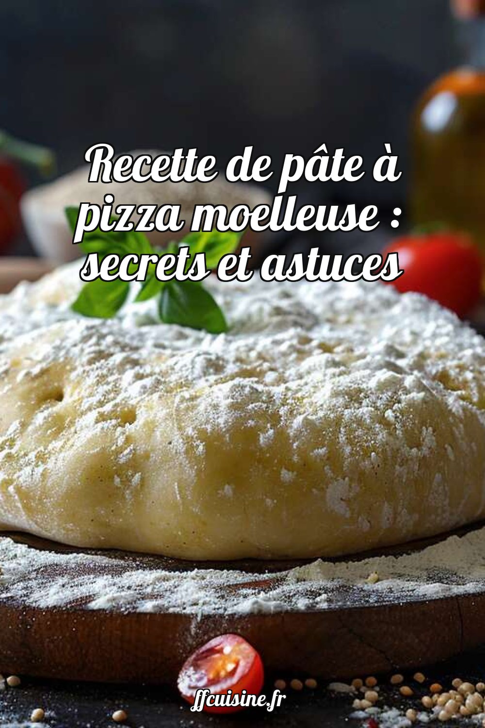 Recette de pâte à pizza moelleuse : secrets et astuces