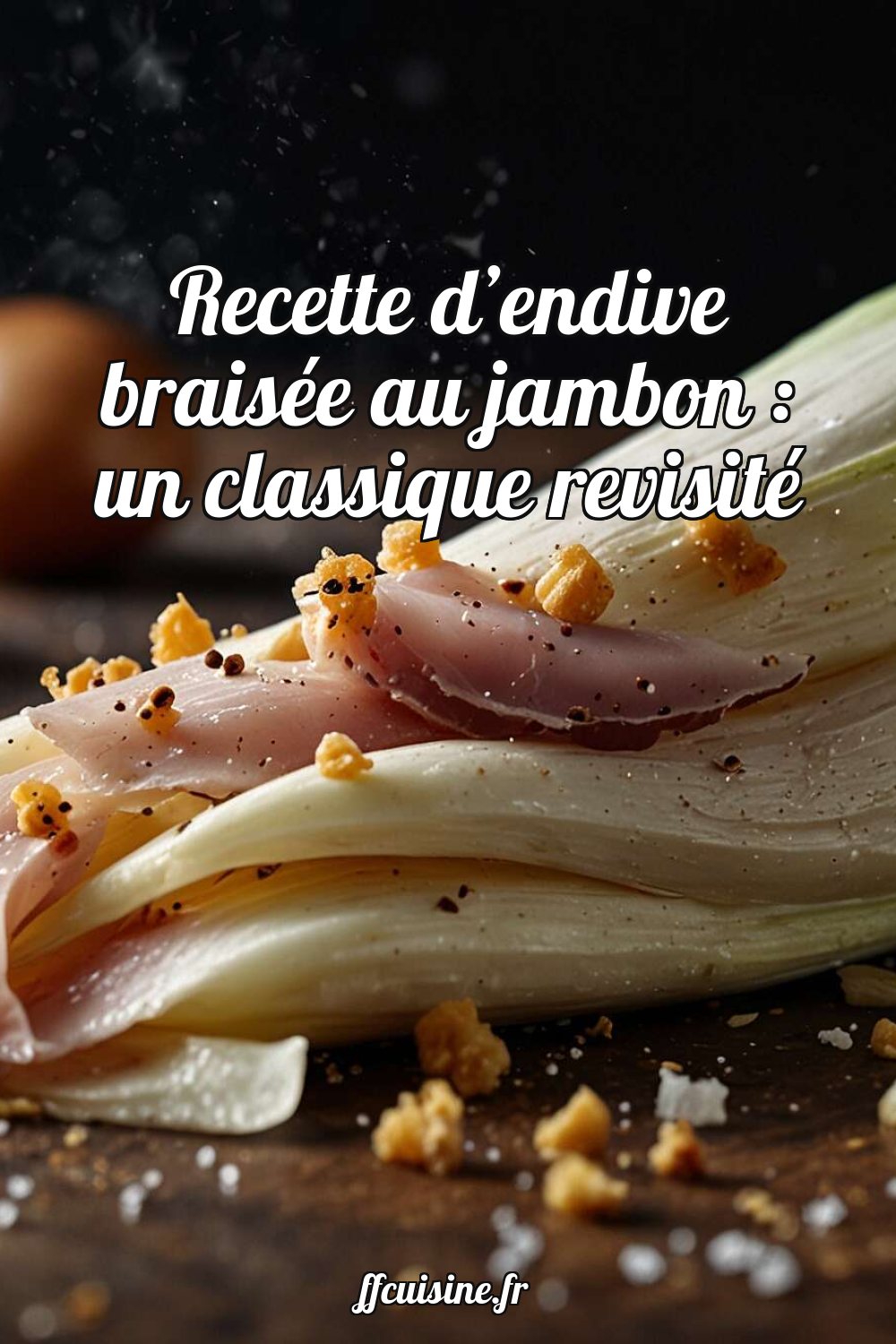 Recette d'endive braisée au jambon : un classique revisité
