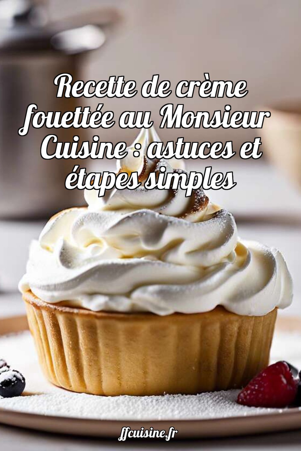 Recette de crème fouettée au Monsieur Cuisine : astuces et étapes simples