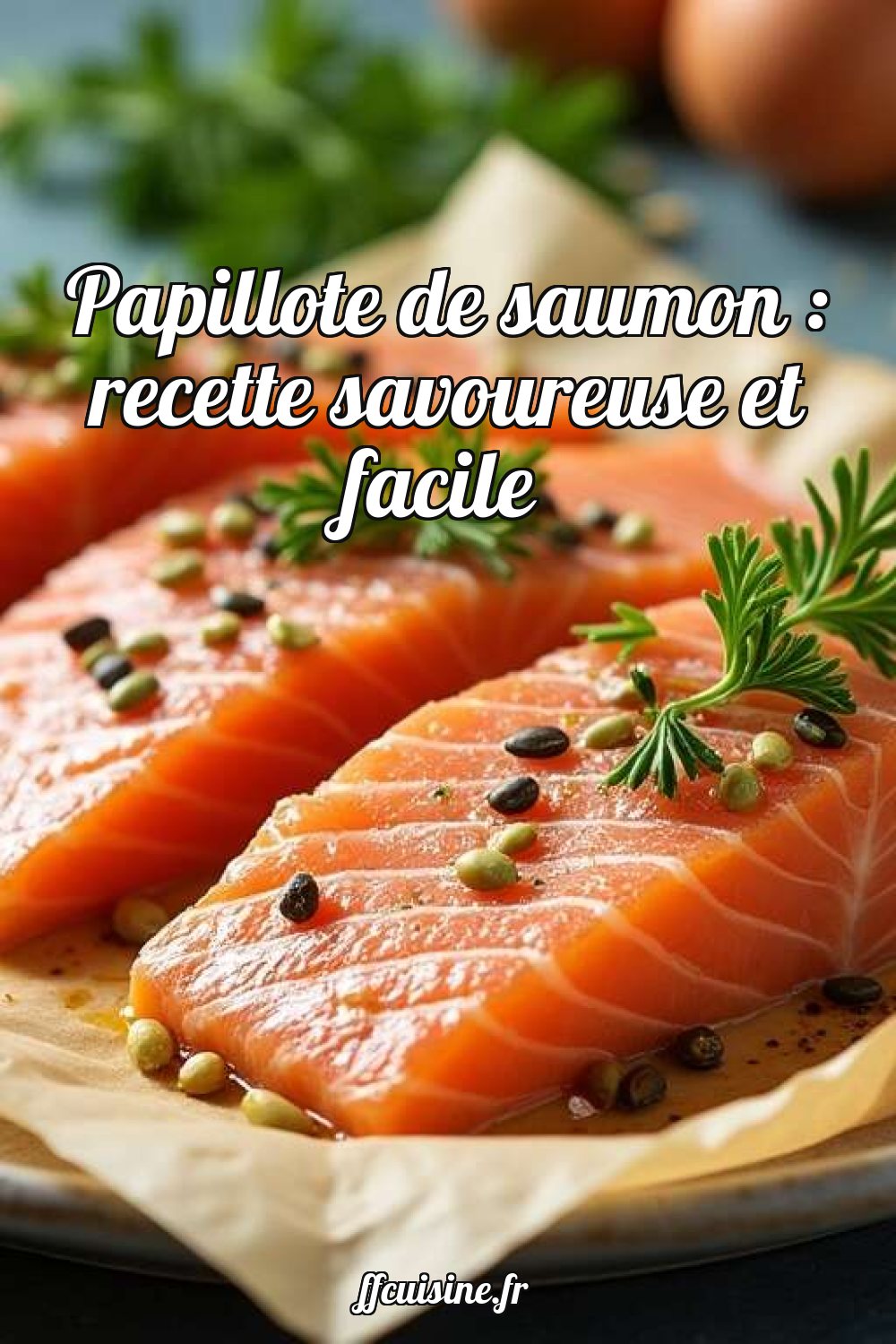 Papillote de saumon : recette savoureuse et facile