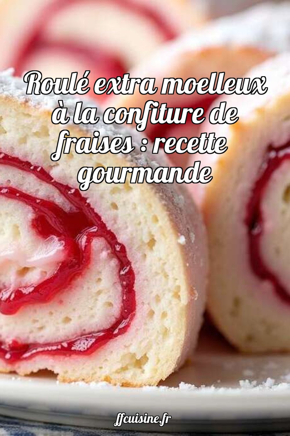 Roulé extra moelleux à la confiture de fraises