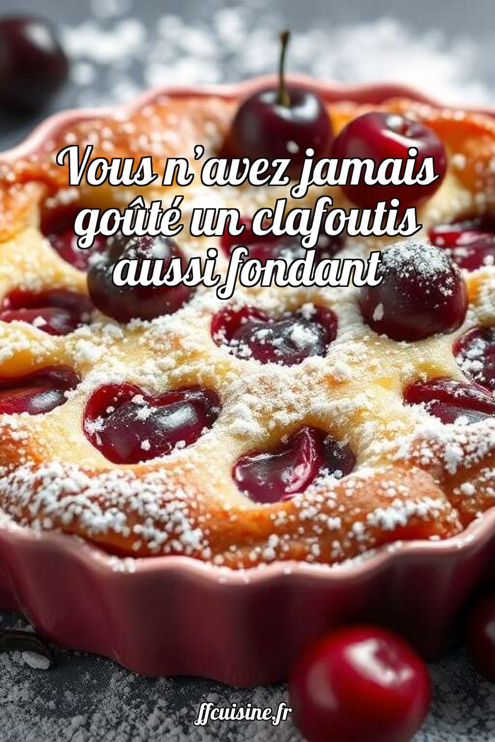 Vous n'avez jamais goûté un clafoutis aussi fondant