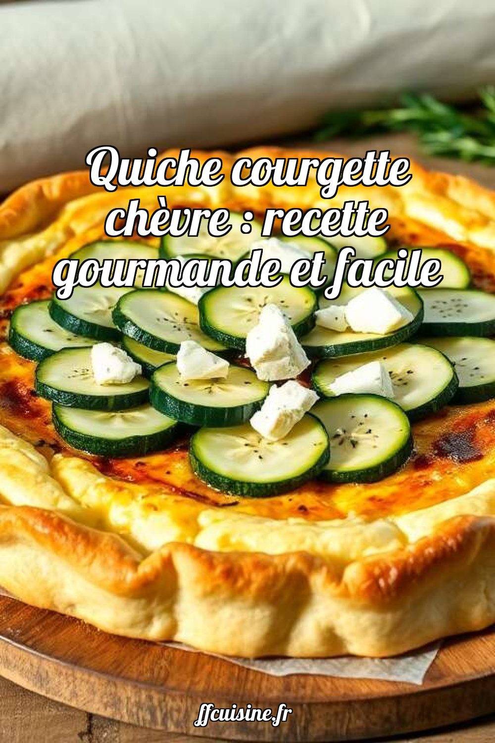 Quiche courgette chèvre : recette gourmande et facile