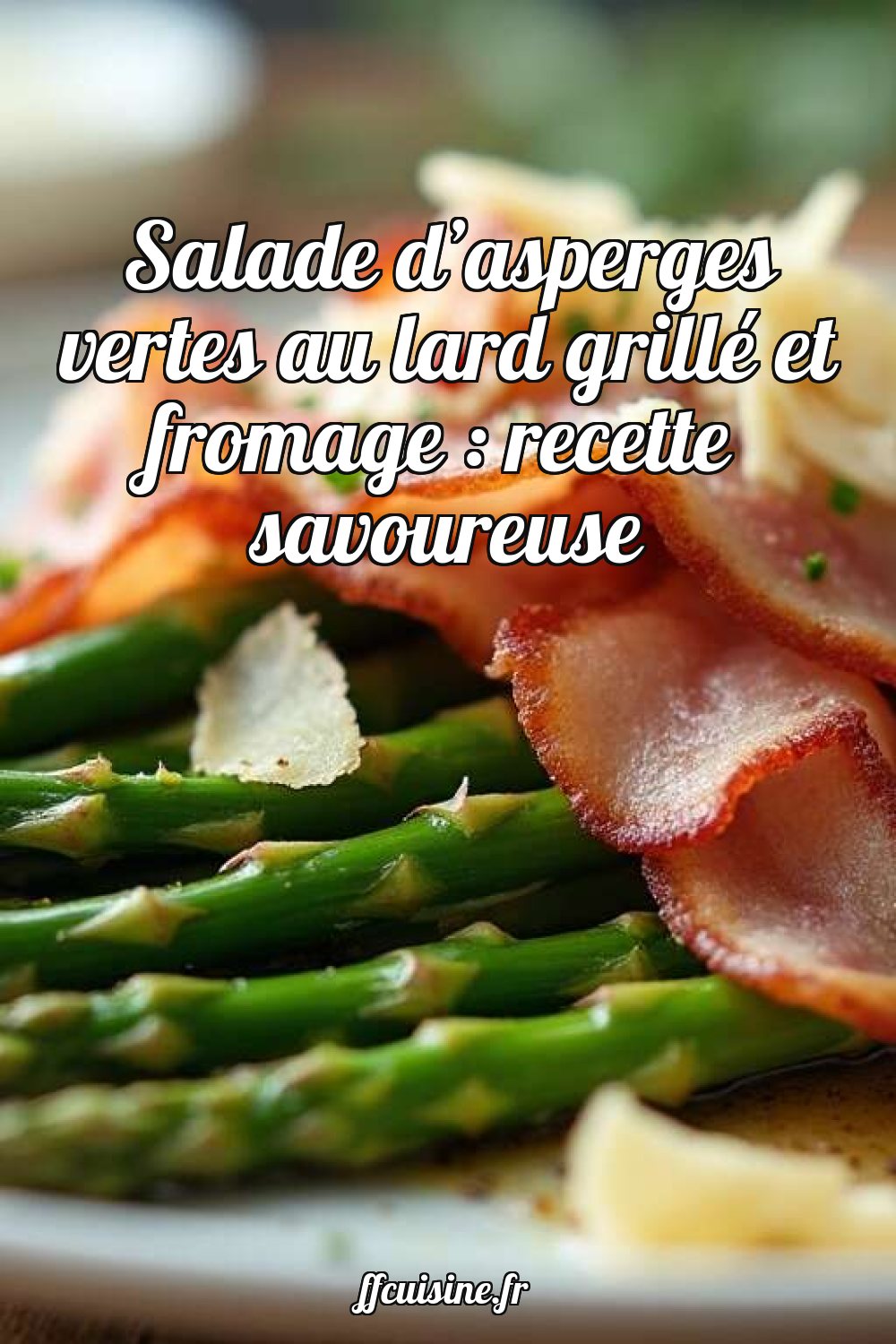 Salade d'asperges vertes au lard grillé et fromage