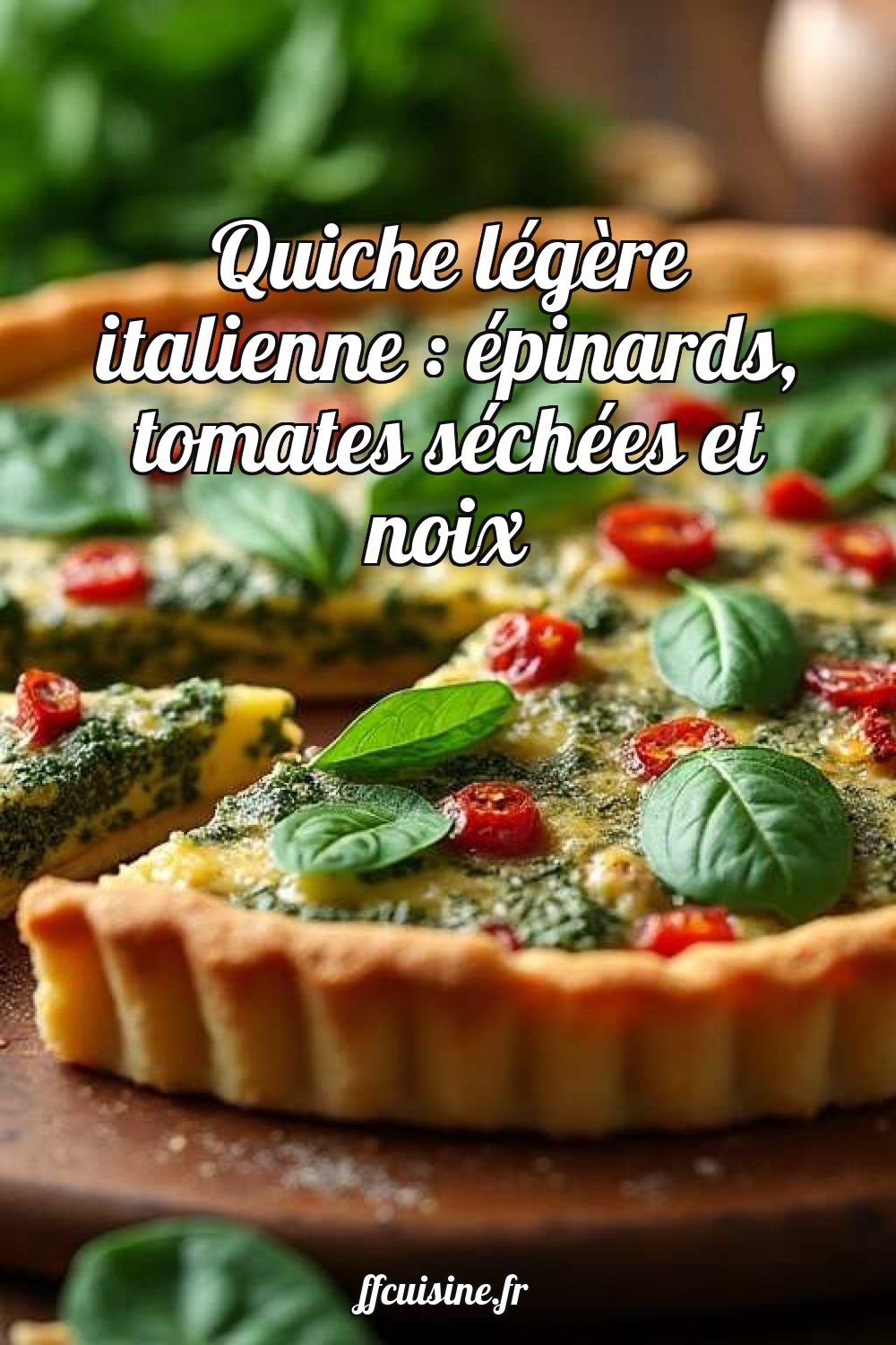 Quiche légère italienne : épinards, tomates séchées et noix
