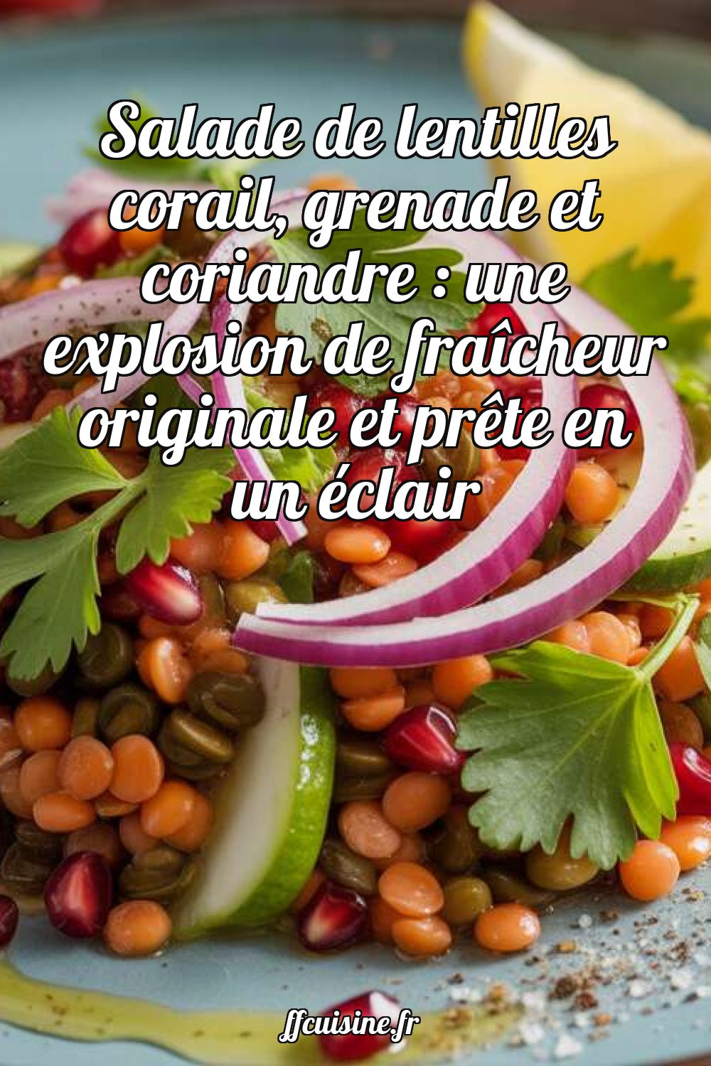 Salade de lentilles corail, grenade et coriandre
