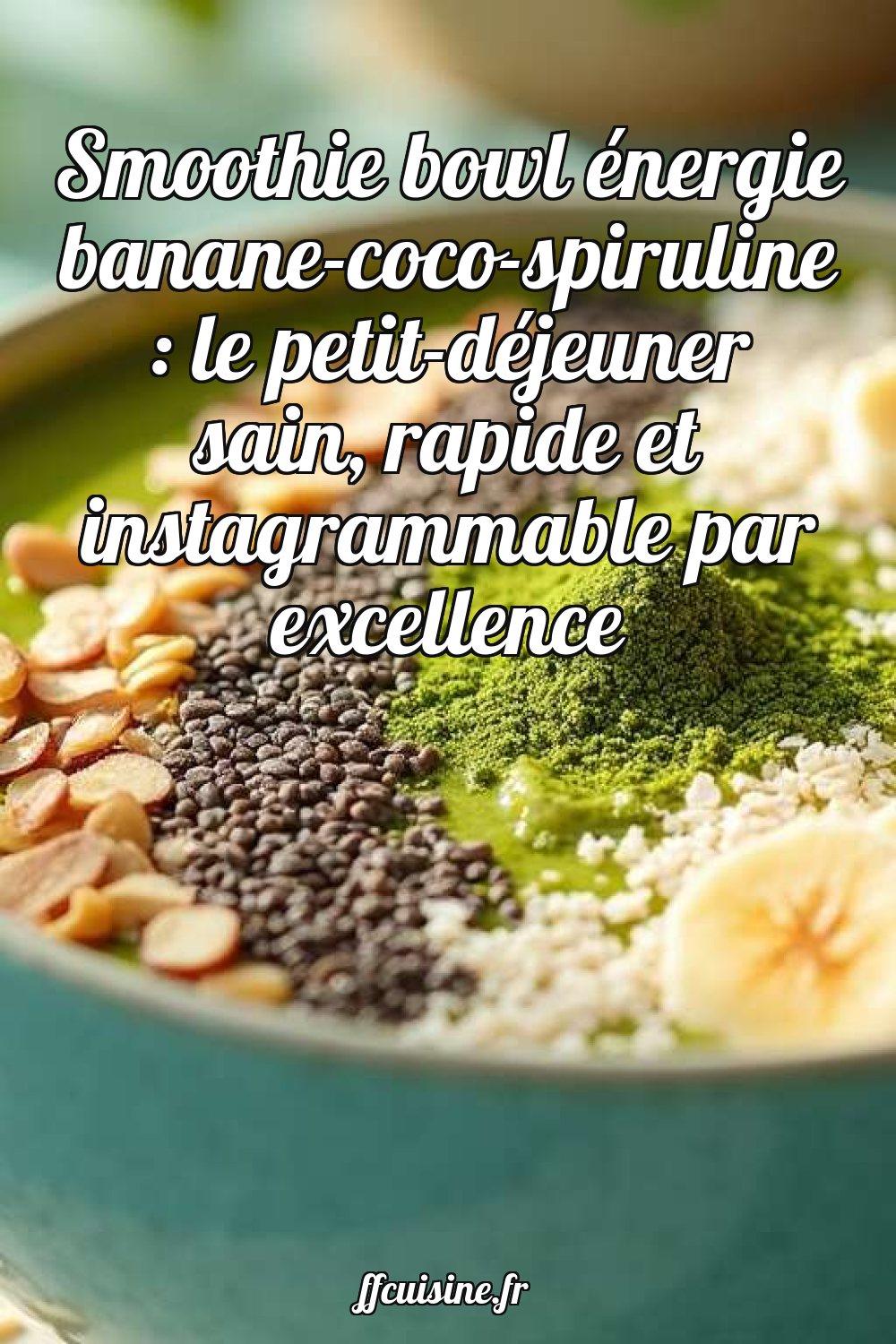 Smoothie bowl énergie banane-coco-spiruline
