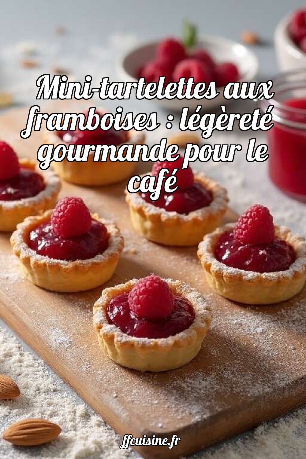 Mini-tartelettes aux framboises : légèreté gourmande pour le café