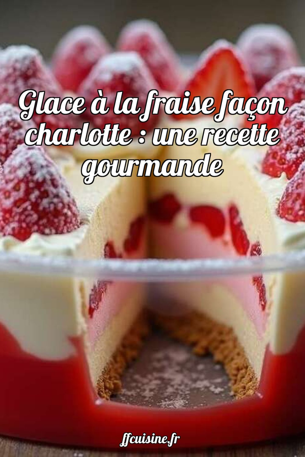 Glace à la fraise façon charlotte : une recette gourmande