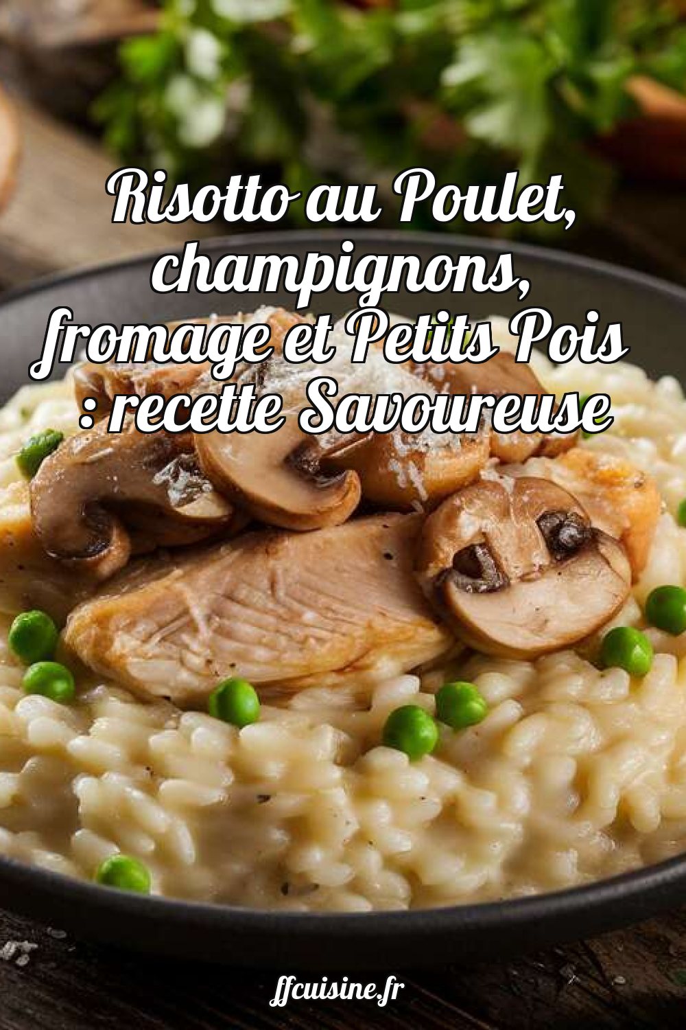 Risotto au Poulet, champignons, fromage et Petits Pois