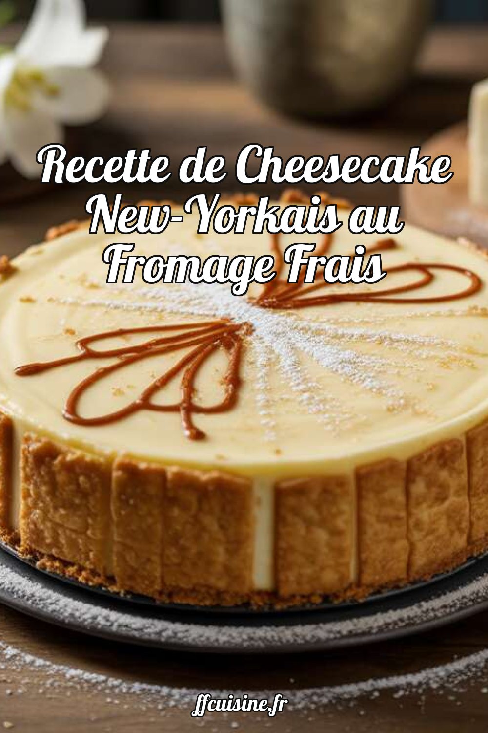 Recette de Cheesecake New-Yorkais au Fromage Frais