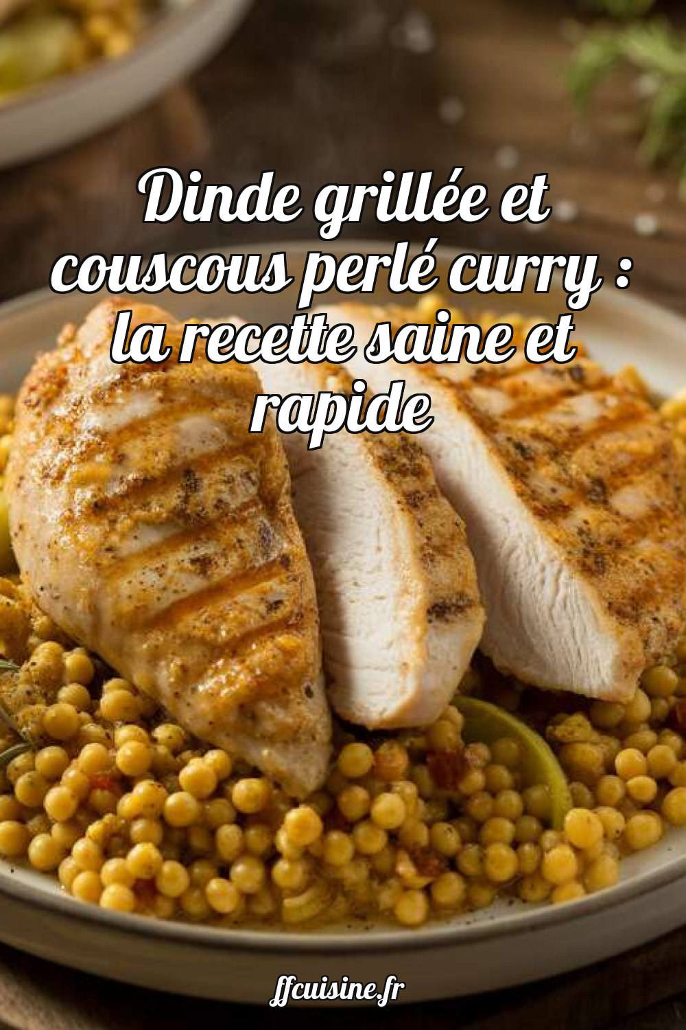 Dinde grillée et couscous perlé curry