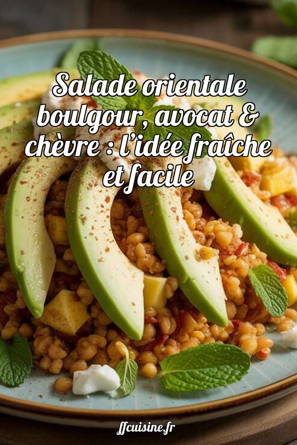 Salade orientale boulgour, avocat & chèvre