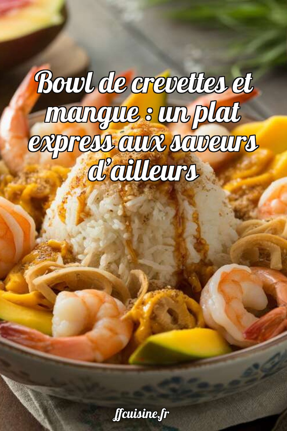 Bowl de crevettes et mangue : un plat express aux saveurs d'ailleurs