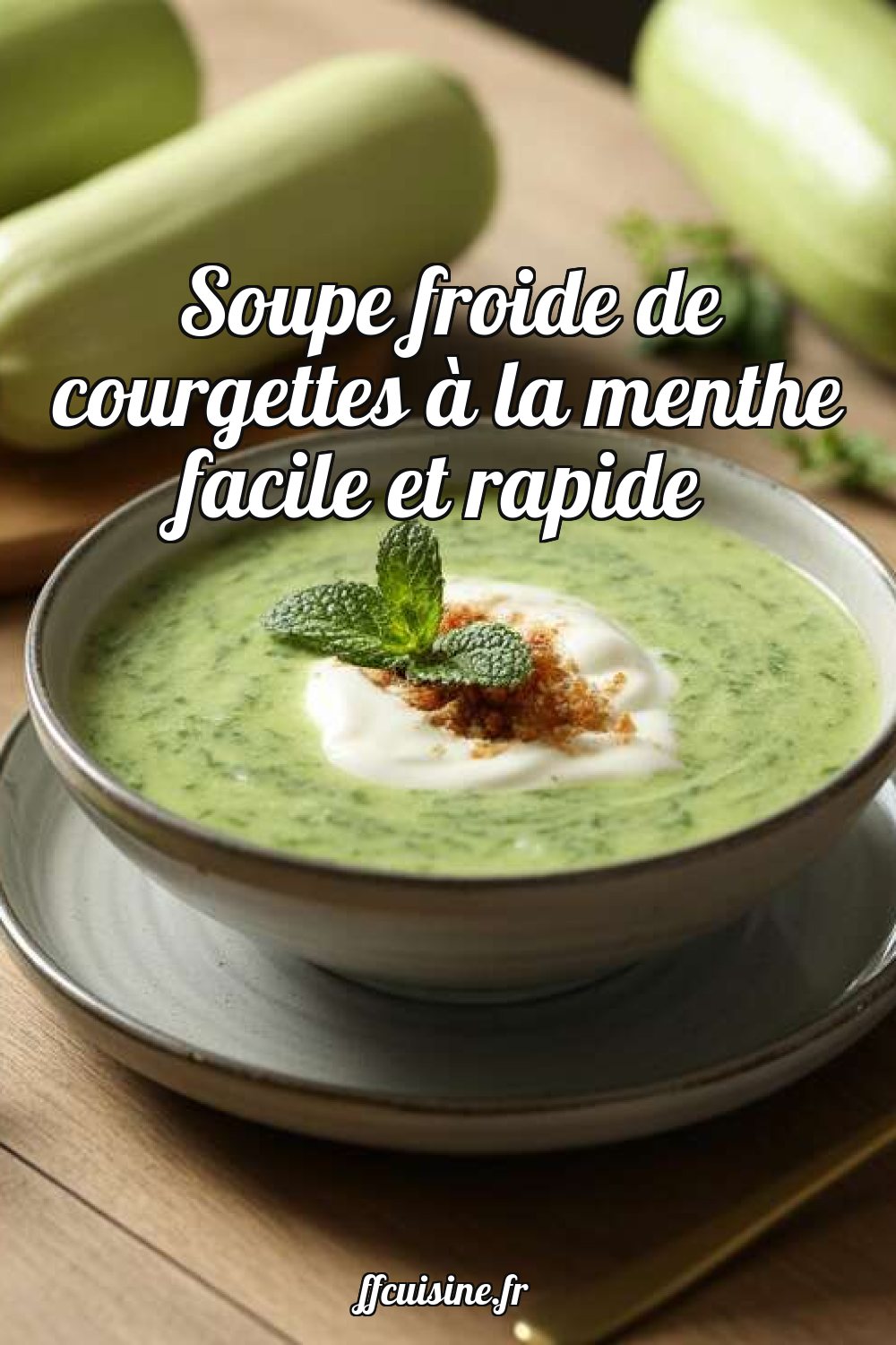 Soupe froide de courgettes à la menthe