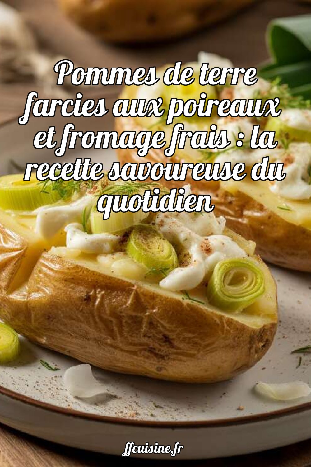 Pommes de terre farcies aux poireaux et fromage frais