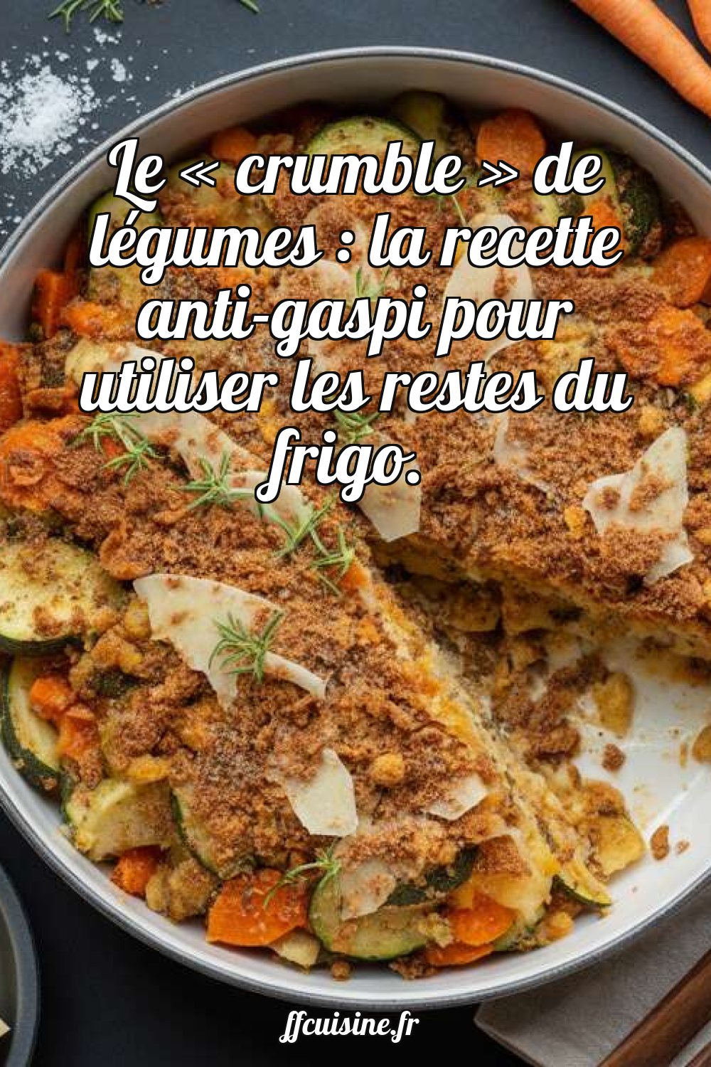 Crumble de légumes : la recette anti-gaspi