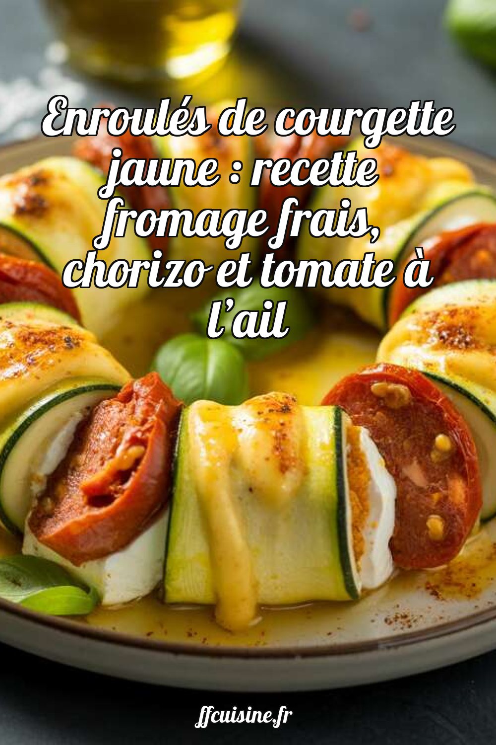 Enroulés de courgette jaune : recette fromage frais, chorizo et tomate à l'ail