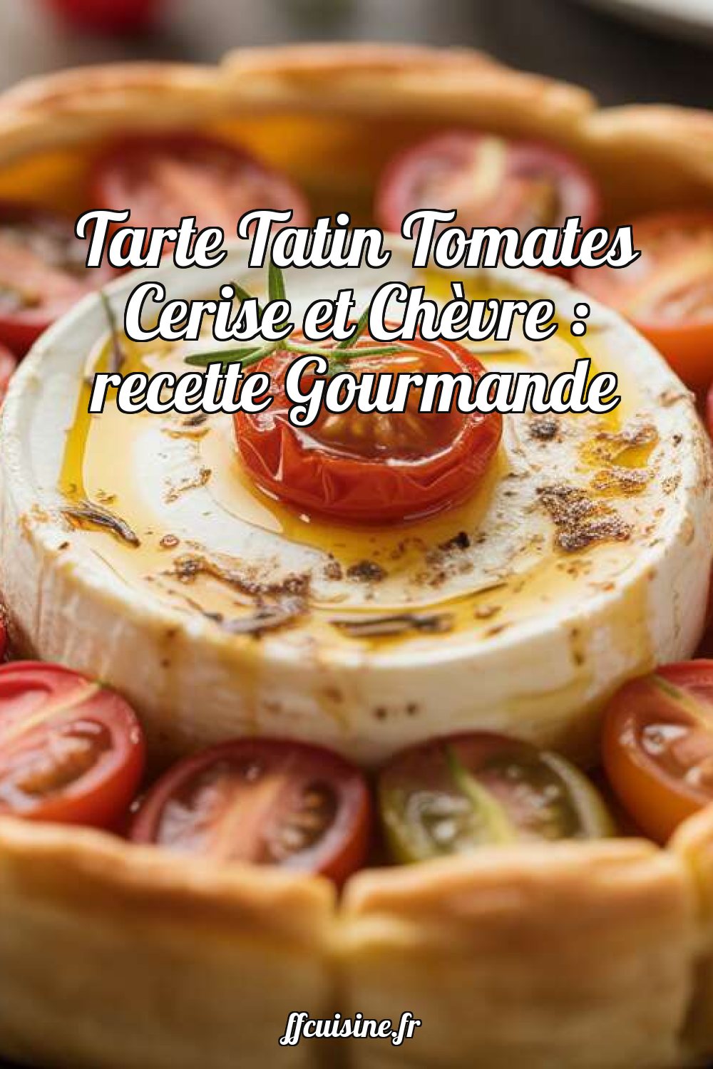 Tarte Tatin Tomates Cerise et Chèvre